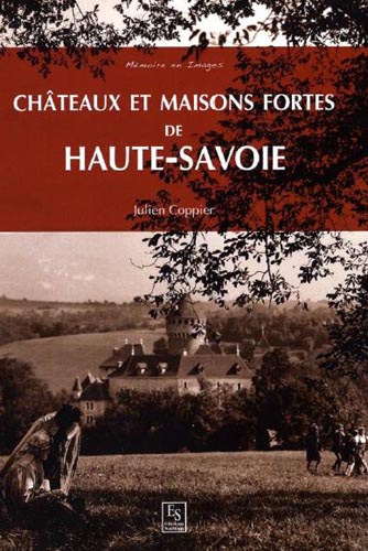 Livre Chateaux et maisons fortes de Haute-Savoie par Julien Coppier Guide du Patrimoine Savoie Mont Blanc